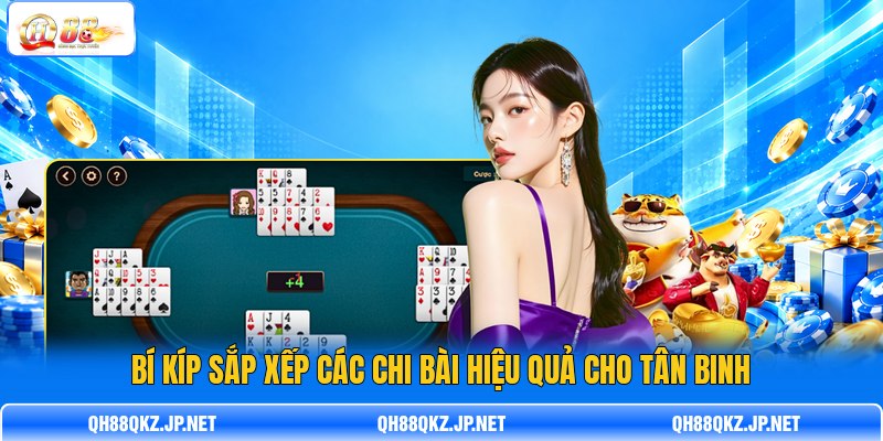 Bí kíp sắp xếp các chi bài hiệu quả cho tân binh Bí kíp sắp xếp các chi bài hiệu quả cho tân binh