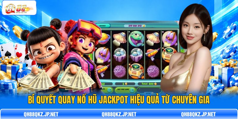Bí quyết quay nổ hũ Jackpot hiệu quả từ chuyên gia Bí quyết quay nổ hũ Jackpot hiệu quả từ chuyên gia
