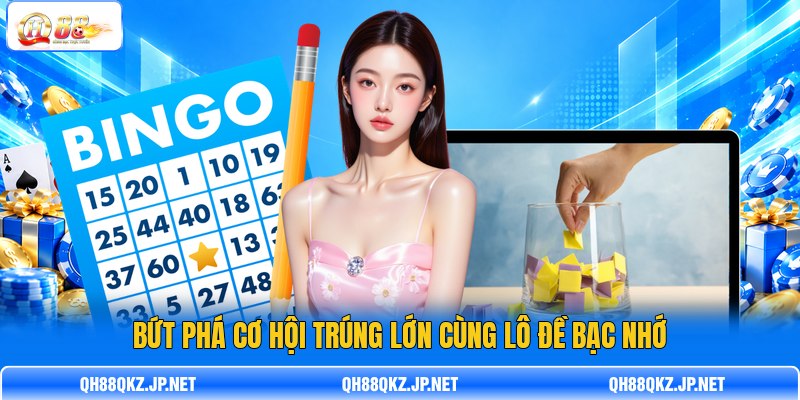 Bứt phá cơ hội trúng lớn cùng lô đề bạc nhớ Bứt phá cơ hội trúng lớn cùng lô đề bạc nhớ