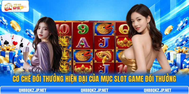 C ơ chế đổi thưởng hiện đại của mục slot game đổi thưởng C ơ chế đổi thưởng hiện đại của mục slot game đổi thưởng