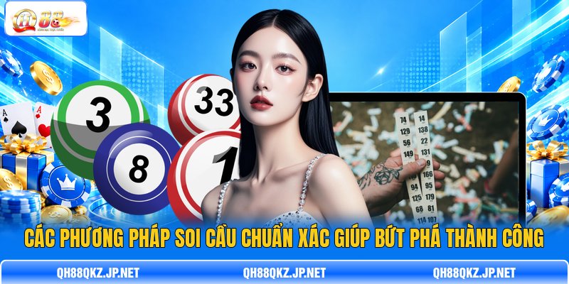 Các phương pháp soi cầu chuẩn xác giúp bứt phá thành công Các phương pháp soi cầu chuẩn xác giúp bứt phá thành công