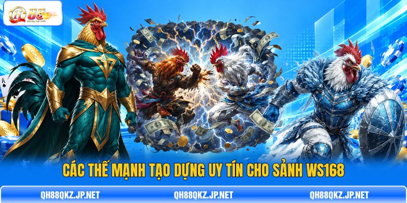 Các thế mạnh tạo dựng uy tín cho sảnh WS168 Các thế mạnh tạo dựng uy tín cho sảnh WS168