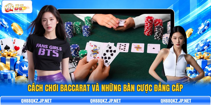 Cách chơi Baccarat và những bàn cược đẳng cấp Cách chơi Baccarat và những bàn cược đẳng cấp