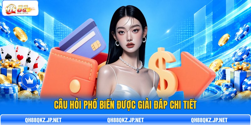 Câu hỏi phổ biến được giải đáp chi tiết Câu hỏi phổ biến được giải đáp chi tiết