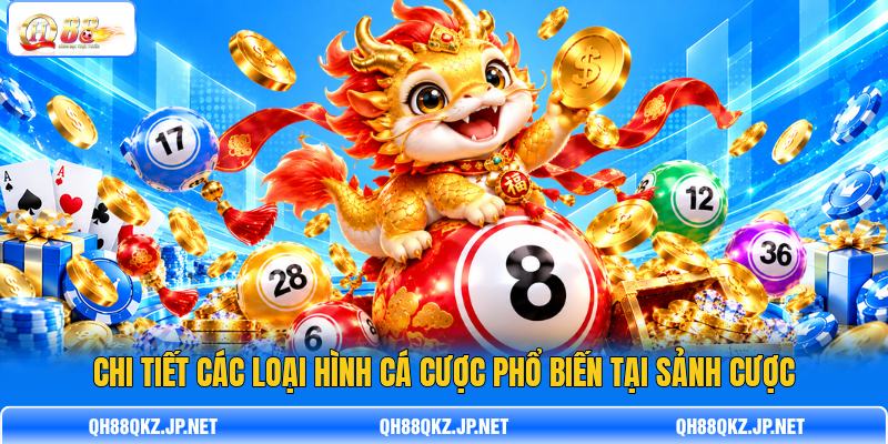 Chi tiết các loại hình cá cược phổ biến tại sảnh cược Chi tiết các loại hình cá cược phổ biến tại sảnh cược