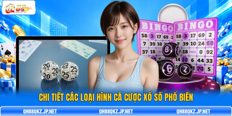 Chi tiết các loại hình cá cược xổ số phổ biến Chi tiết các loại hình cá cược xổ số phổ biến