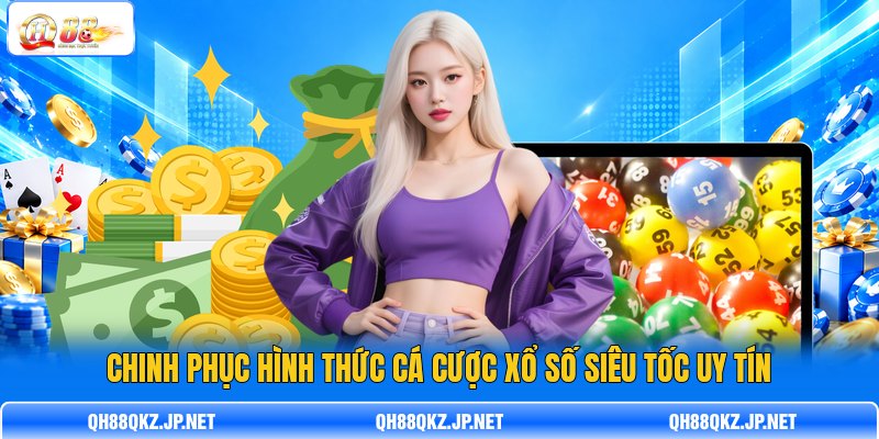 Chinh phục hình thức cá cược xổ số siêu tốc uy tín Chinh phục hình thức cá cược xổ số siêu tốc uy tín