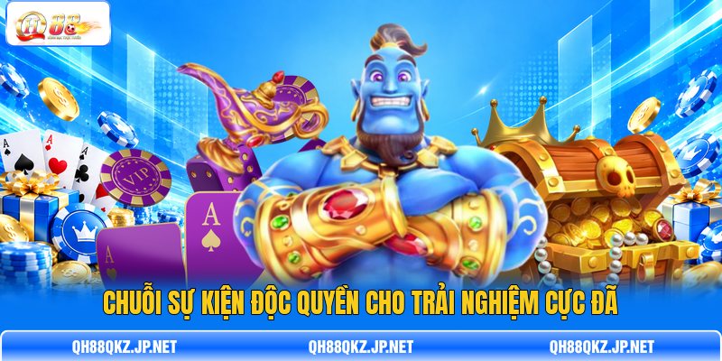 Chuỗi sự kiện độc quyền cho trải nghiệm cực đã Chuỗi sự kiện độc quyền cho trải nghiệm cực đã