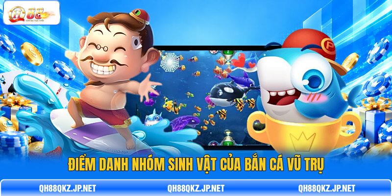 Điểm danh nhóm sinh vật của Bắn Cá Vũ Trụ Điểm danh nhóm sinh vật của Bắn Cá Vũ Trụ