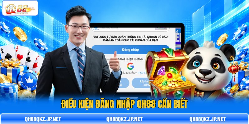 Điều kiện đăng nhập QH88 cần biết Điều kiện đăng nhập QH88 cần biết