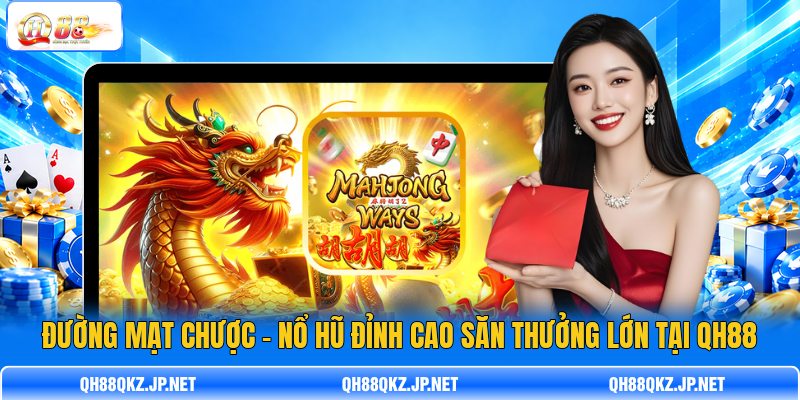 Đường Mạt Chược - Nổ Hũ Đỉnh Cao Săn Thưởng Lớn Tại QH88