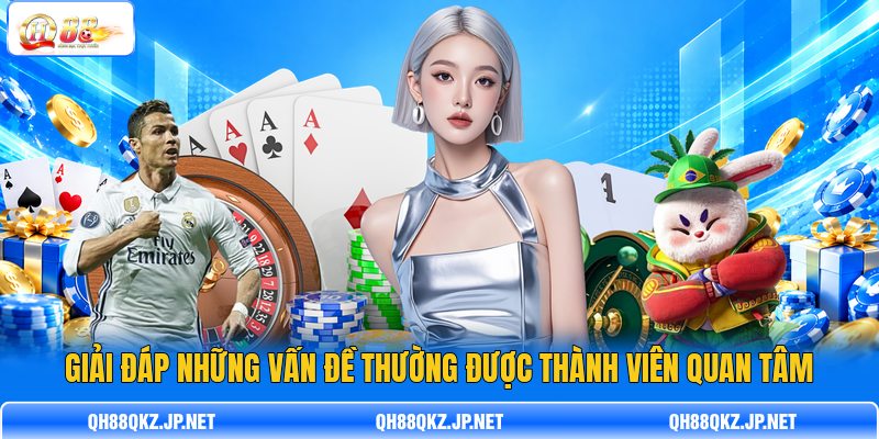 Giải đáp những vấn đề thường được thành viên quan tâm