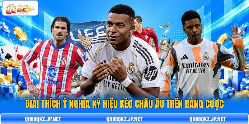 Giải thích ý nghĩa ký hiệu kèo châu Âu trên bảng cược Giải thích ý nghĩa ký hiệu kèo châu Âu trên bảng cược