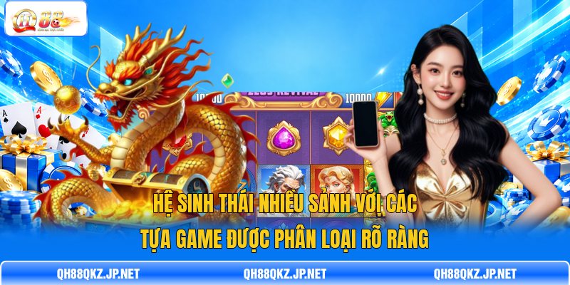 Hệ sinh thái nhiều sảnh với các tựa game được phân loại rõ ràng