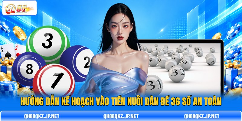 Hướng dẫn kế hoạch vào tiền nuôi dàn đề 36 số an toàn Hướng dẫn kế hoạch vào tiền nuôi dàn đề 36 số an toàn