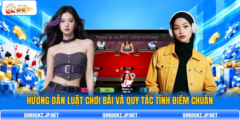 Hướng dẫn luật chơi bài và quy tắc tính điểm chuẩn Hướng dẫn luật chơi bài và quy tắc tính điểm chuẩn