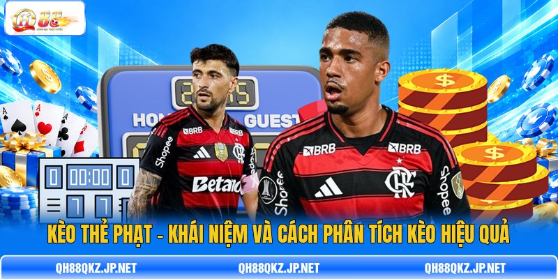 Kèo Thẻ Phạt - Khái Niệm Và Cách Phân Tích Kèo Hiệu Quả
