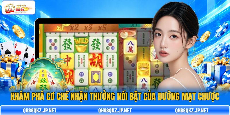 Khám phá cơ chế nhận thưởng nổi bật của Đường Mạt Chược Khám phá cơ chế nhận thưởng nổi bật của Đường Mạt Chược