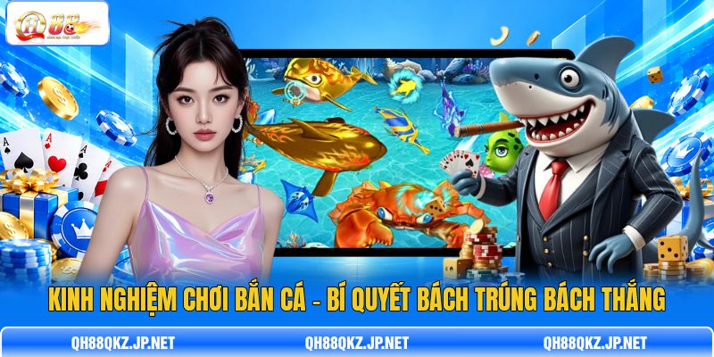 Kinh Nghiệm Chơi Bắn Cá – Bí Quyết Bách Trúng Bách Thắng