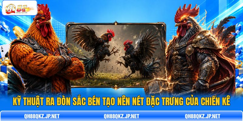 Kỹ thuật ra đòn sắc bén tạo nên nét đặc trưng của chiến kê Kỹ thuật ra đòn sắc bén tạo nên nét đặc trưng của chiến kê