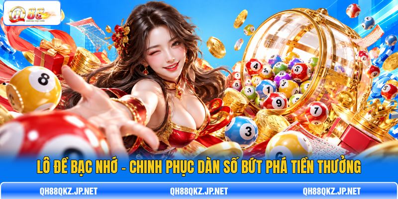 Lô Đề Bạc Nhớ - Chinh Phục Dàn Số Bứt Phá Tiền Thưởng