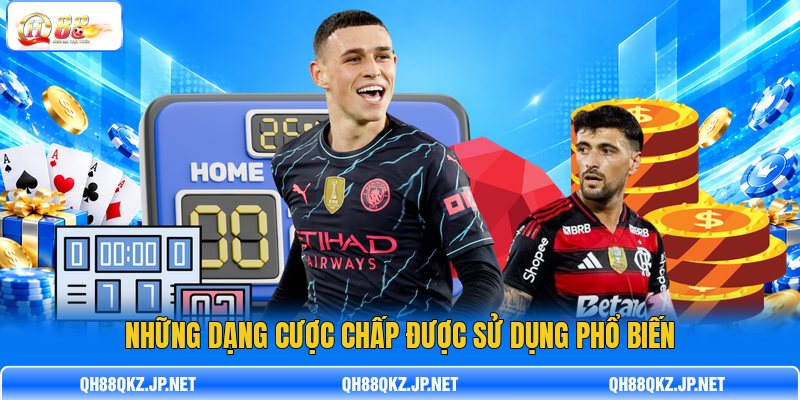Những dạng cược chấp được sử dụng phổ biến Những dạng cược chấp được sử dụng phổ biến