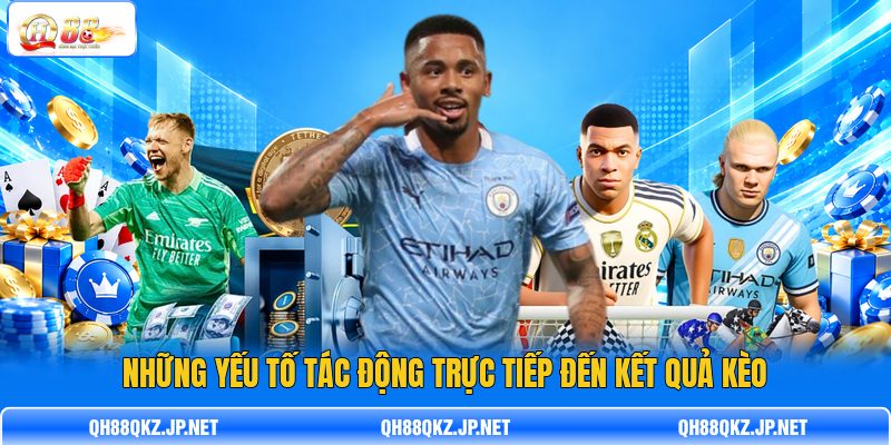 Những yếu tố tác động trực tiếp đến kết quả kèo Những yếu tố tác động trực tiếp đến kết quả kèo