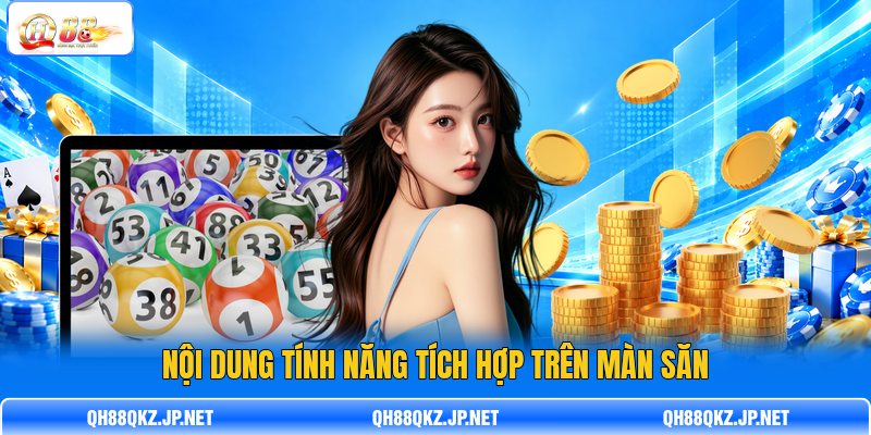 Nội dung tính năng tích hợp trên màn săn Nội dung tính năng tích hợp trên màn săn