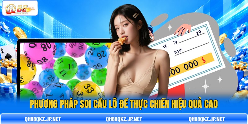 Phương pháp soi cầu lô đề thực chiến hiệu quả cao Phương pháp soi cầu lô đề thực chiến hiệu quả cao