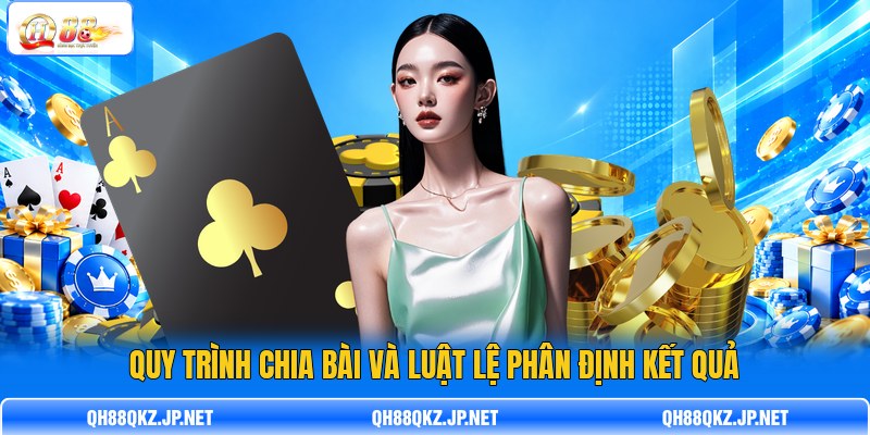 Quy trình chia bài và luật lệ phân định kết quả Quy trình chia bài và luật lệ phân định kết quả