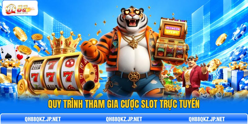 Quy trình tham gia cược slot trực tuyến Quy trình tham gia cược slot trực tuyến