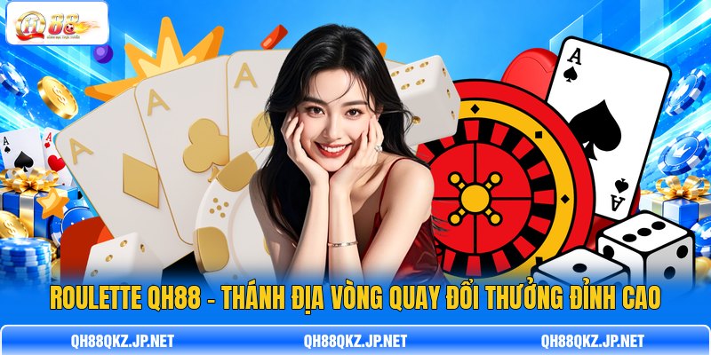 Roulette QH88 - Thánh Địa Vòng Quay Đổi Thưởng Đỉnh Cao