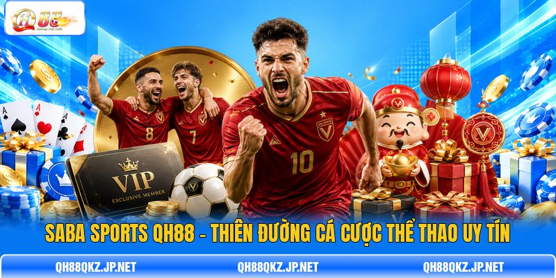 SABA Sports QH88 - Thiên Đường Cá Cược Thể Thao Uy Tín