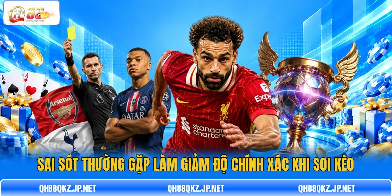 Sai sót thường gặp làm giảm độ chính xác khi soi kèo Sai sót thường gặp làm giảm độ chính xác khi soi kèo