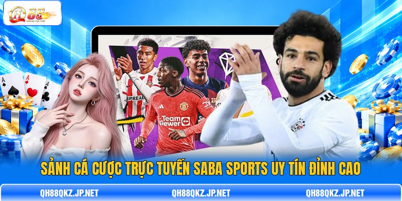 Sảnh cá cược trực tuyến SABA Sports uy tín đỉnh cao Sảnh cá cược trực tuyến SABA Sports uy tín đỉnh cao