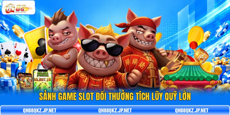Sảnh game slot đổi thưởng tích lũy quỹ lớn Sảnh game slot đổi thưởng tích lũy quỹ lớn