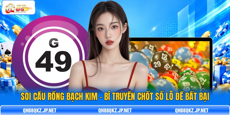 Soi Cầu Rồng Bạch Kim - Bí Truyền Chốt Số Lô Đề Bất Bại