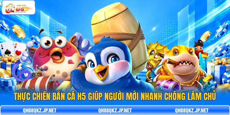 T hực chiến Bắn Cá H5 giúp người mới nhanh chóng làm chủ T hực chiến Bắn Cá H5 giúp người mới nhanh chóng làm chủ