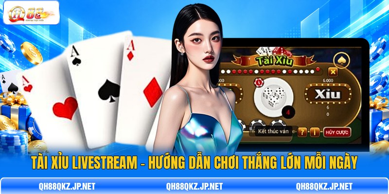 Tài Xỉu Livestream - Hướng Dẫn Chơi Thắng Lớn Mỗi Ngày