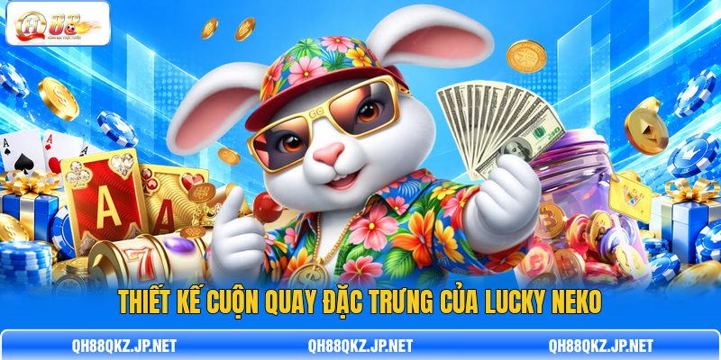 Thiết kế cuộn quay đặc trưng của Lucky Neko Thiết kế cuộn quay đặc trưng của Lucky Neko