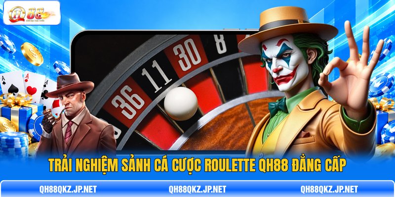 Trải nghiệm sảnh cá cược Roulette QH88 đẳng cấp Trải nghiệm sảnh cá cược Roulette QH88 đẳng cấp