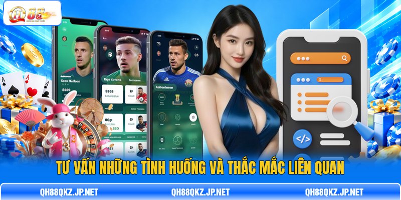 Tư vấn những tình huống và thắc mắc liên quan Tư vấn những tình huống và thắc mắc liên quan